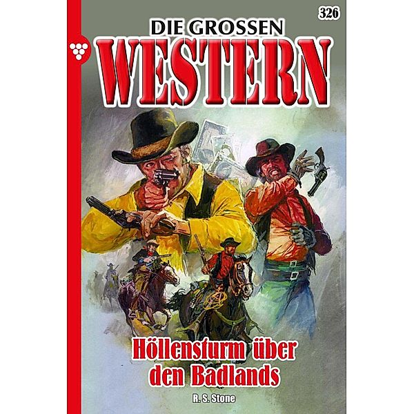 Höllensturm über den Badlands / Die großen Western Bd.326, R. S. Stone