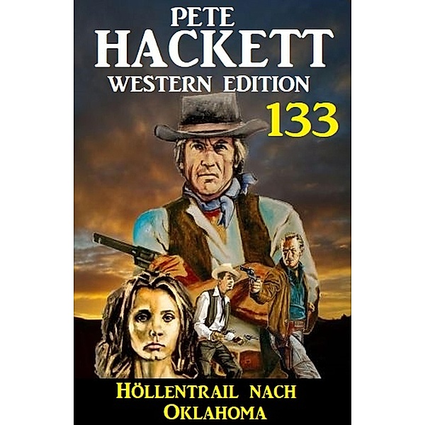 Höllentrail nach Oklahoma: Pete Hackett Western Edition 133, Pete Hackett