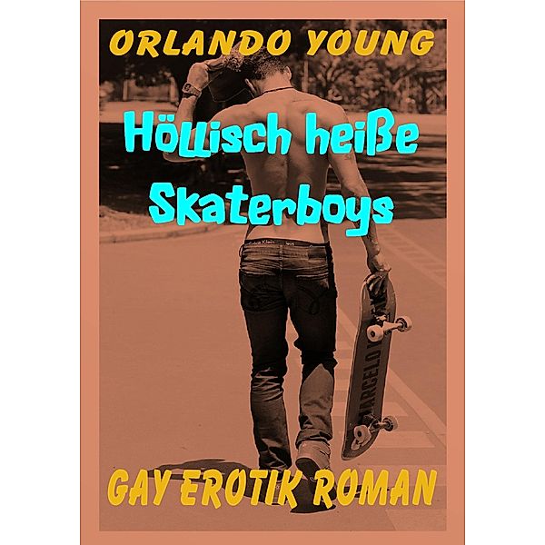 Höllisch heiße Skaterboys, Orlando Young