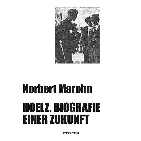 Hoelz. Biografie einer Zukunft, Norbert Marohn
