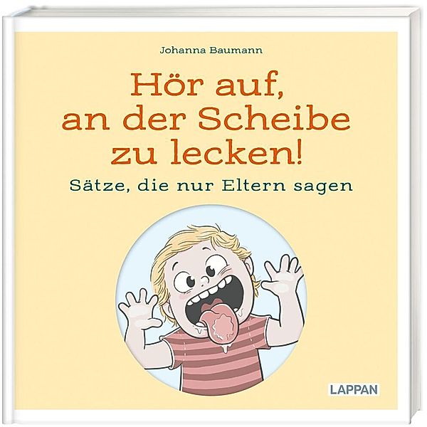 Hör auf, an der Scheibe zu lecken! Sätze, die nur Eltern sagen, Johanna Baumann