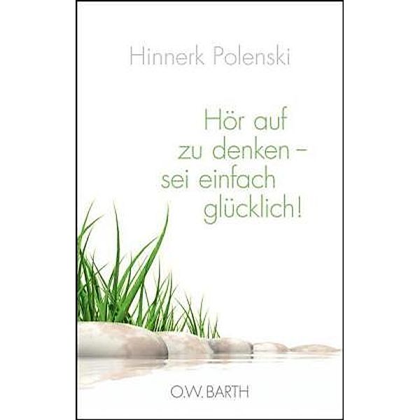 Hör auf zu denken - sei einfach glücklich!, Hinnerk S. Polenski