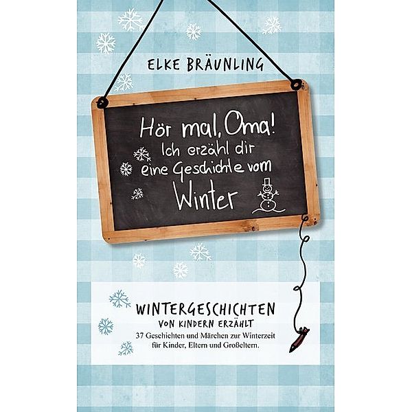 Hör mal, Oma! Ich erzähle dir eine Geschichte vom Winter, Elke Bräunling