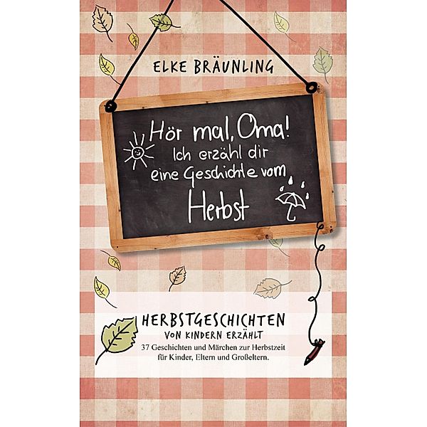 Hör mal, Oma! Ich erzähle Dir eine Geschichte vom Herbst: Herbstgeschichten, Elke Bräunling