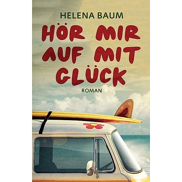 Hör mir auf mit Glück, Helena Baum