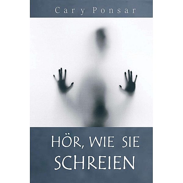 Hör, wie sie schreien, Cary Ponsar