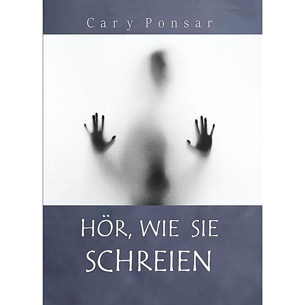 Hör, wie sie schreien, Cary Ponsar