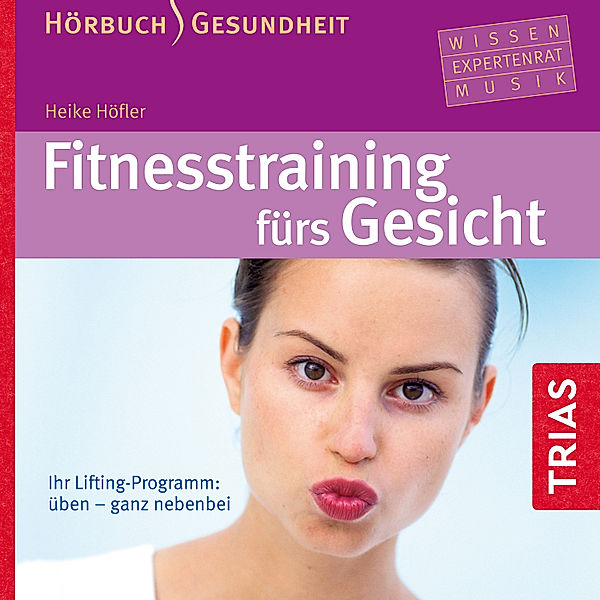 Hörbuch Gesundheit - Fitnesstraining fürs Gesicht, Heike Höfler