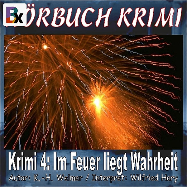 Hörbuch Krimi - 4 - Hörbuch Krimi 004: Im Feuer liegt Wahrheit, K.-H. Weimer