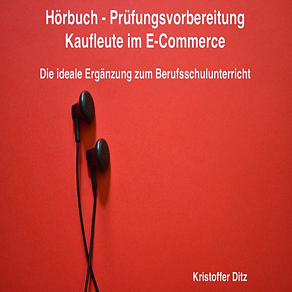 Hörbuch - Prüfungsvorbereitung Kaufleute im E-Commerce, Kristoffer Ditz