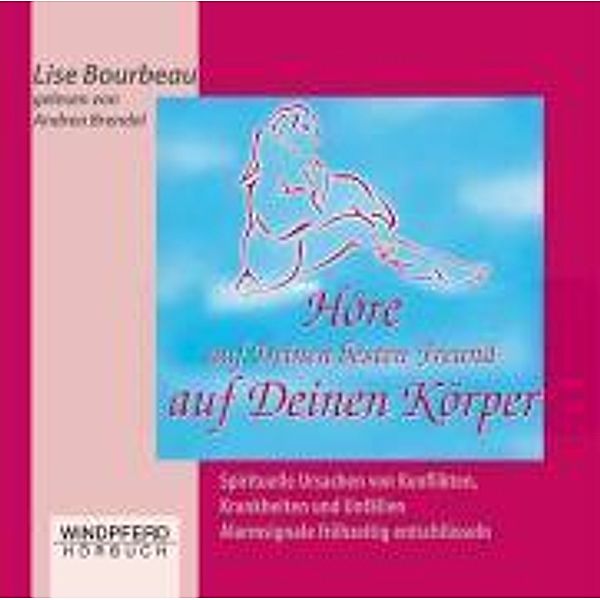 Höre auf Deinen besten Freund, auf Deinen Körper,2 Audio-CDs, Lise Bourbeau