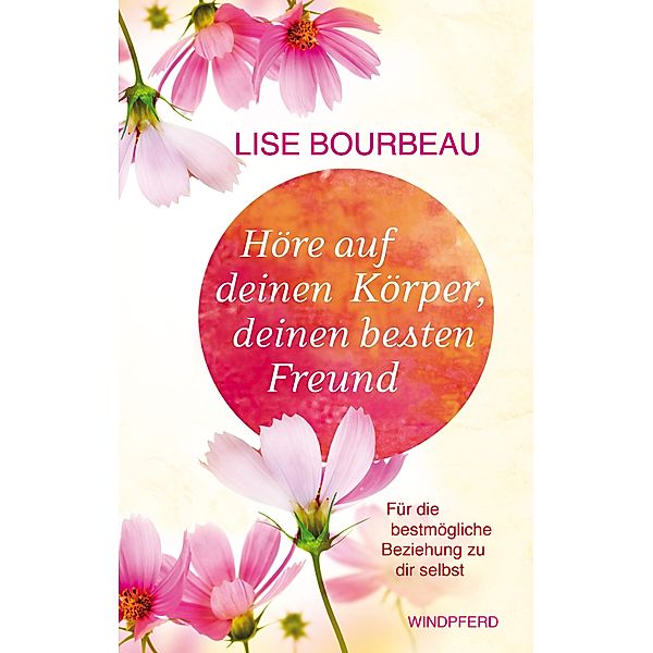 Höre auf Deinen Körper, deinen besten Freund, Lise Bourbeau