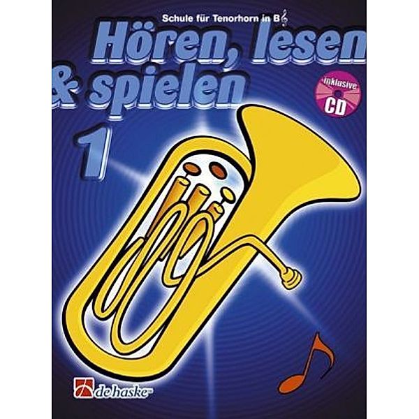 Hören, lesen & spielen, Schule für Tenorhorn / Euphonium in B (TC), m. Audio-CD.Bd.1, Tijmen Botma, Jaap Kastelein