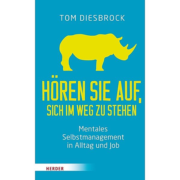 Hören Sie auf, sich im Weg zu stehen - Mentales Selbstmanagement in Alltag und Job, Tom Diesbrock