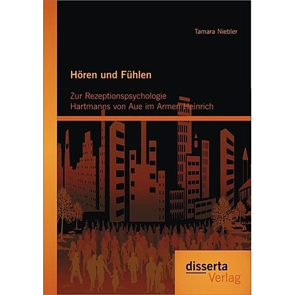 Hören und Fühlen: Zur Rezeptionspsychologie Hartmanns von Aue im Armen Heinrich, Tamara Niebler