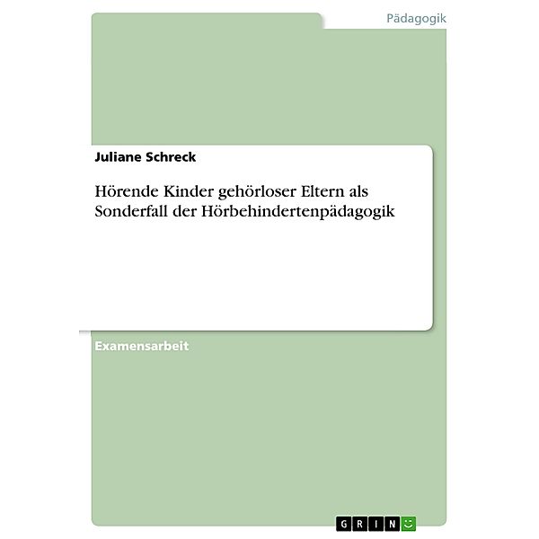 Hörende Kinder gehörloser Eltern als Sonderfall der Hörbehindertenpädagogik, Juliane Schreck