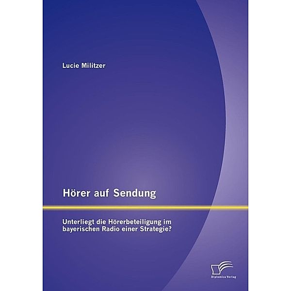 Hörer auf Sendung: Unterliegt die Hörerbeteiligung im bayerischen Radio einer Strategie?, Lucie Militzer