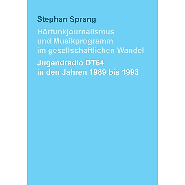 Hörfunkjournalismus und Musikprogramm im gesellschaftlichen Wandel, Stephan Sprang