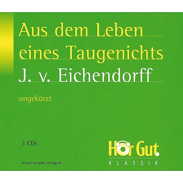 HörGut! Klassik - Aus dem Leben eines Taugenichts, Josef Freiherr von Eichendorff