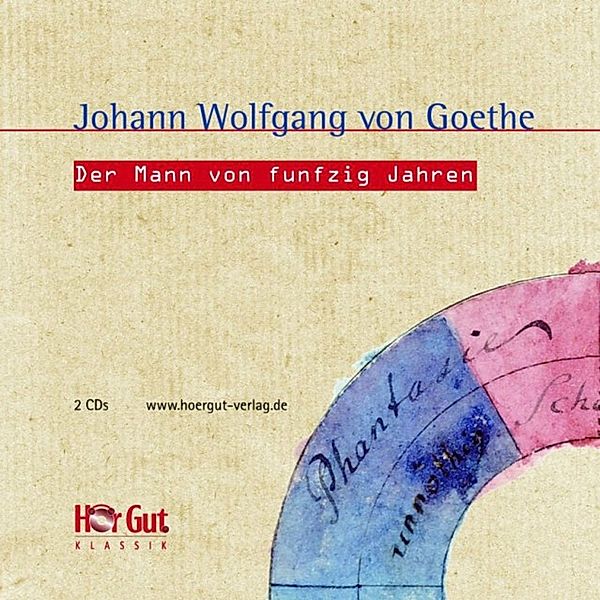 HörGut! Klassik - Der Mann von fünfzig Jahren, Johann Wolfgang Von Goethe