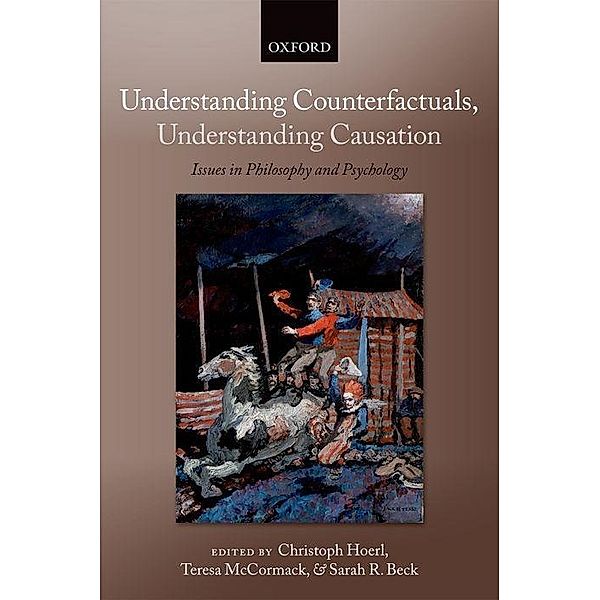 Hoerl, C: Understanding Counterfactuals, Understanding, Christoph Hoerl, Teresa McCormack, Sarah R. Beck