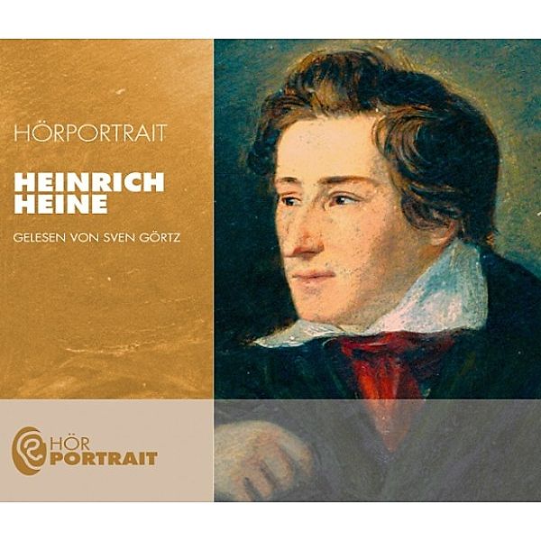 Hörportrait - Biographien berühmter Persönlichkeiten in unterhaltsamer Form - Hörportrait: Heinrich Heine, Sven Görtz