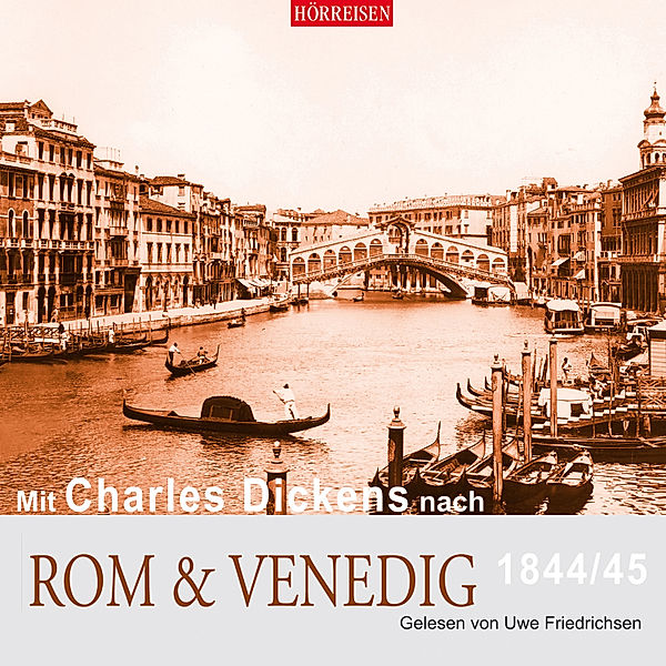 Hörreisen - Mit Charles Dickens nach Rom & Venedig, Charles Dickens