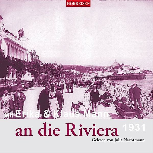 Hörreisen - Mit Erika & Klaus Mann an die Riviera 1931,1 Audio-CD, Klaus Mann, Erika Mann