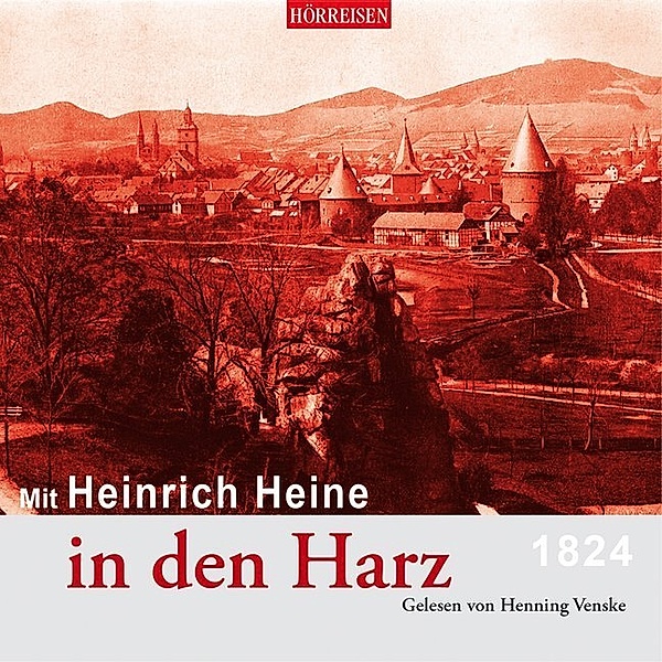 Hörreisen - Mit Heinrich Heine in den Harz,1 Audio-CD, Heinrich Heine