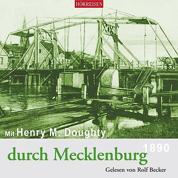 Hörreisen - Mit Henry M. Doughty durch Mecklenburg,2 Audio-CD, Henry Montagu Doughty