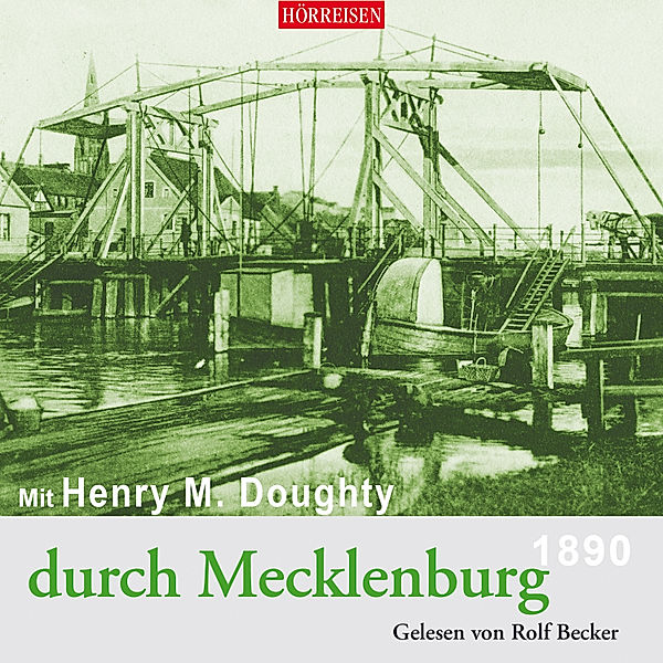 Hörreisen - Mit Henry M. Doughty durch Mecklenburg, Henry Montagu Doughty