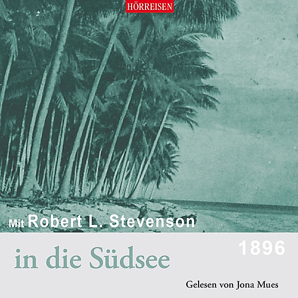 Hörreisen - Mit Robert Luis Stevenson in die Südsee, Robert Luis Stevenson