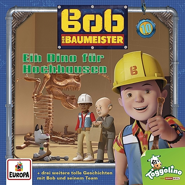 Hörspiel: Bob der Baumeister – Ein Dino für Hochhausen – Bd. 10, Bob der Baumeister