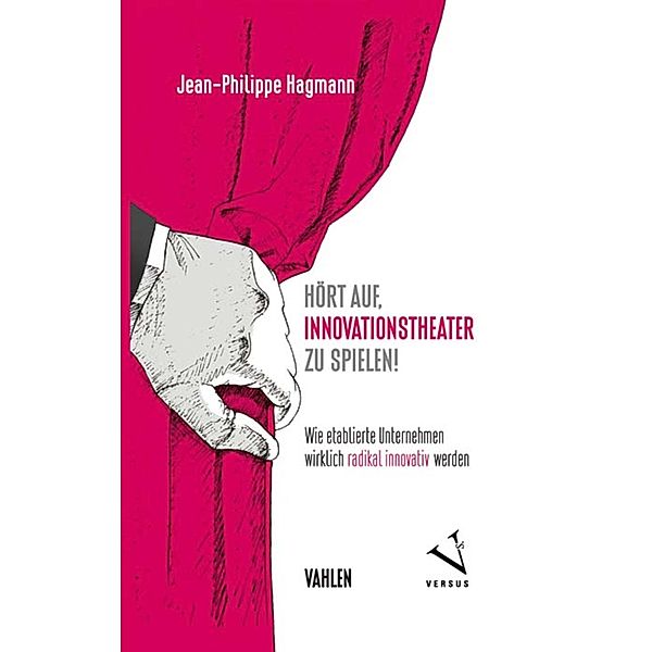 Hört auf, Innovationstheater zu spielen!, Jean-Philippe Hagmann