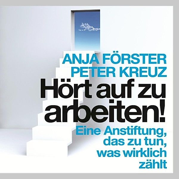 Hört auf zu arbeiten!, Peter Kreuz, Anja Förster