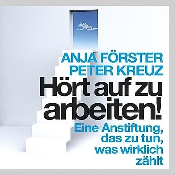 Hört auf zu arbeiten!, Audio-CD,, Peter Kreuz, Anja Förster