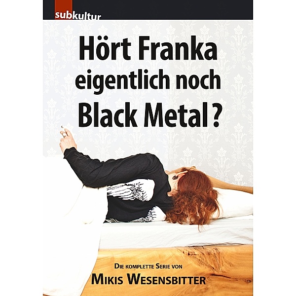 Hört Franka eigentlich noch Black Metal?, Mikis Wesensbitter