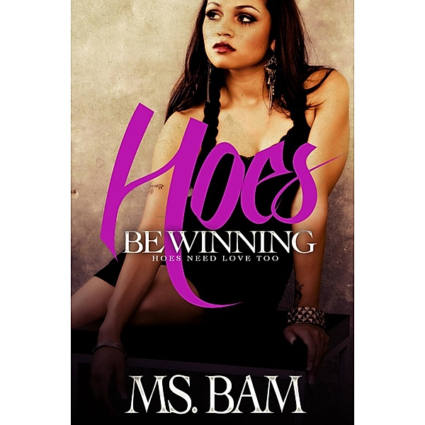 Hoes Be Winning: Hoes Need Love Too, Ms Bam