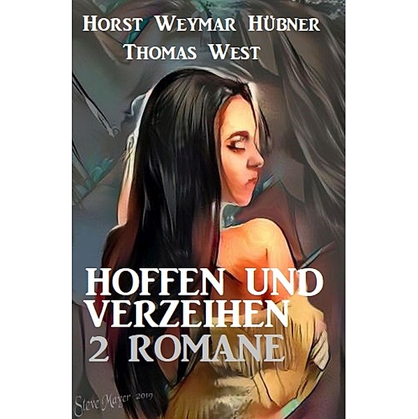 Hoffen und verzeihen: 2 Romane, Horst Weymar Hübner, Thomas West