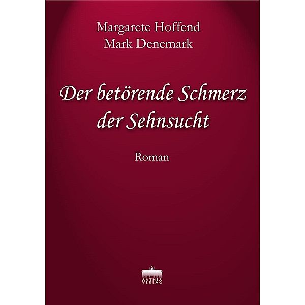 Hoffend, M: Der betörende Schmerz der Sehnsucht, Margarete Hoffend, Mark Denemark