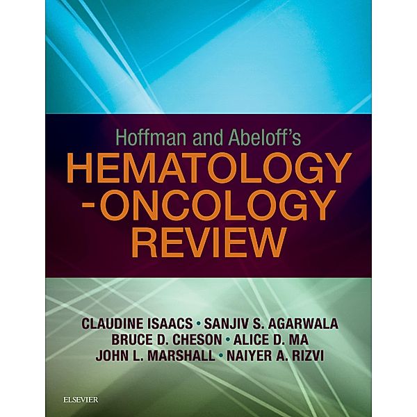 Hoffman and Abeloff's Hematology-Oncology Review E-Book, Claudine Isaacs, Sanjiv Agarwala, Bruce Cheson, Alice Ma, John Marshall, Naiyer Rizvi