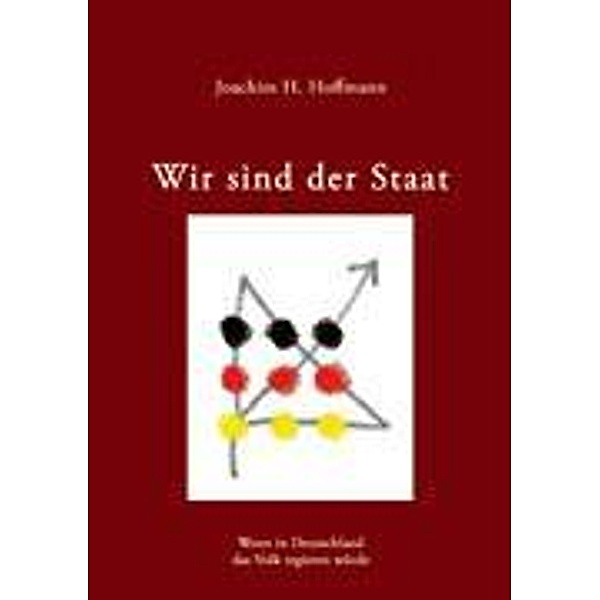 Hoffmann, J: Wir sind der Staat, Joachim H. Hoffmann