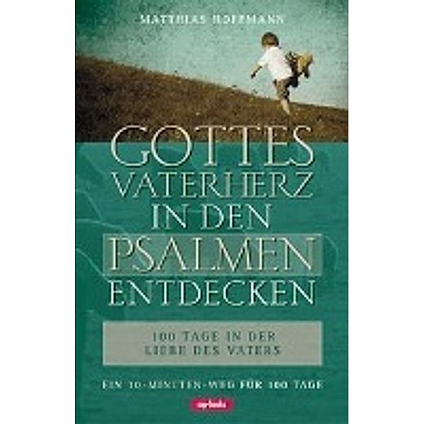 Hoffmann, M: Gottes Vaterherz in den Psalmen entdecken, Matthias Hoffmann