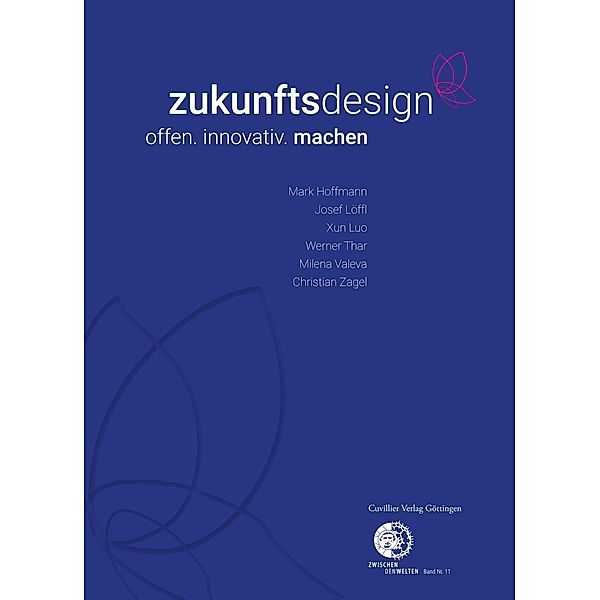 Hoffmann, M: zukunftsdesign - offen. innovativ. machen, Mark Hoffmann, Josef Löffl, Xun Luo, Werner Thar, Milena Valeva, Christian Zagel