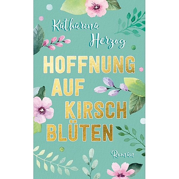 Hoffnung auf Kirschblüten / Sternschnuppenreihe Bd.4, Katharina Herzog