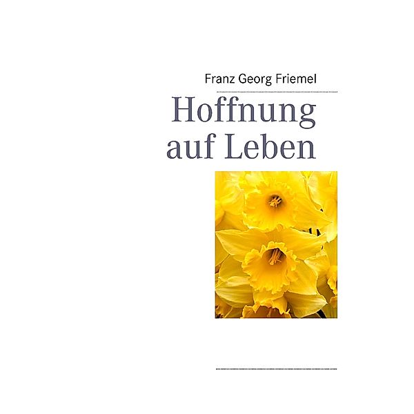 Hoffnung auf Leben, Franz Georg Friemel