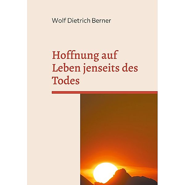 Hoffnung auf Leben jenseits des Todes, Wolf Dietrich Berner