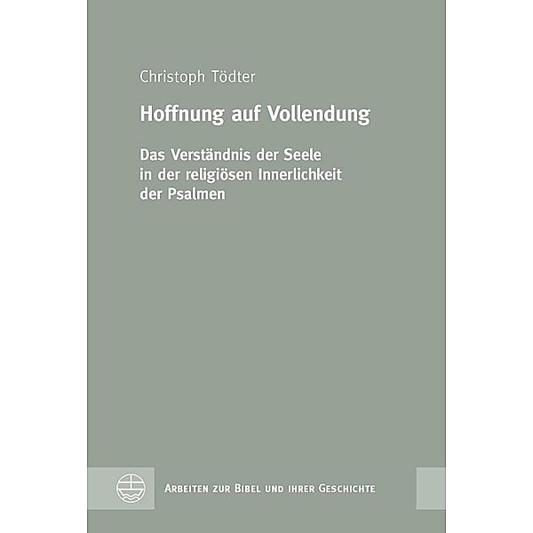 Hoffnung auf Vollendung / Arbeiten zur Bibel und ihrer Geschichte Bd.73, Christoph Tödter