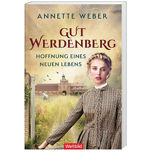 Hoffnung eines neuen Lebens - Gut Werdenberg Band 2, Annette Weber