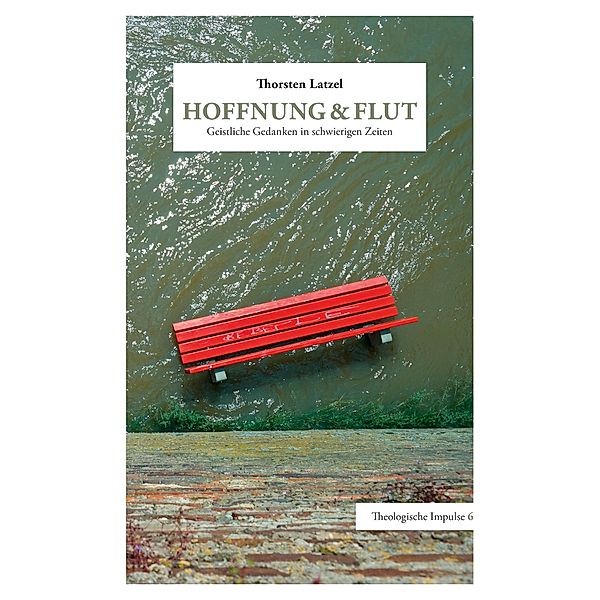 Hoffnung & Flut / Theologische Impulse Bd.6, Thorsten Latzel